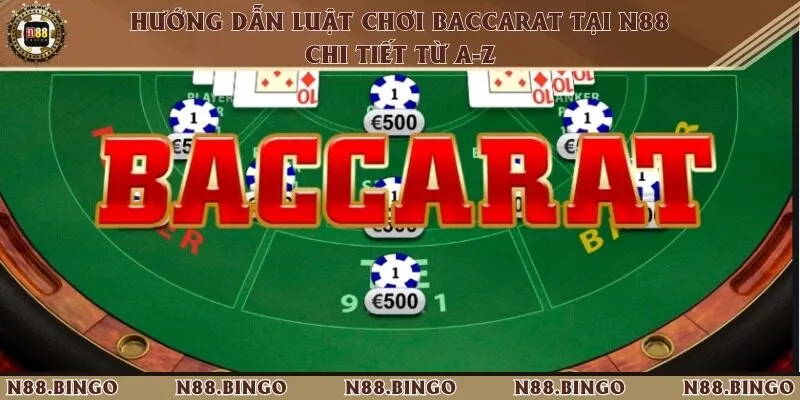 Hướng Dẫn Luật Chơi Baccarat Tại N88 Chi Tiết Từ A-Z