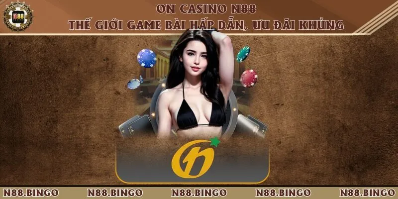 On Casino N88 - Thế Giới Game Bài Hấp Dẫn, Ưu Đãi Khủng